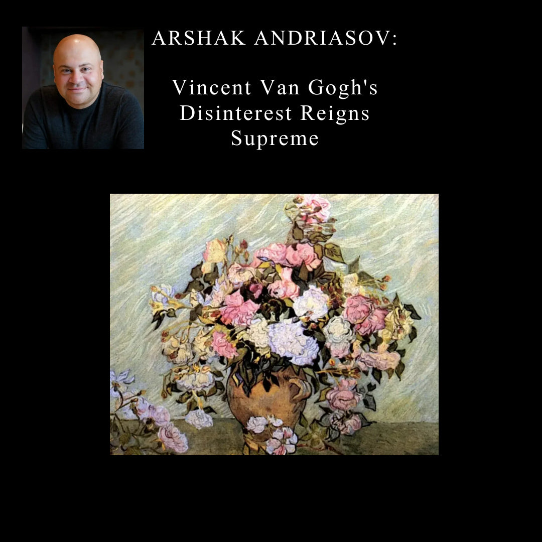 101. Arshak Andriasov Article - Vincent Van Gogh’s Disinterest Reigns Supreme.