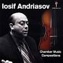 075. Iosif Andriasov Chamber Music Compositions (CD) ONLY USA